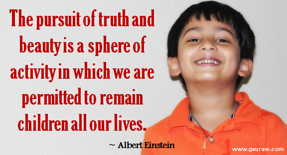 The-pursuit-of-truth-and-beauty-is-a-sphere-of-activity-in-which-we-are-permitted-to-remain-children-all-our-lives